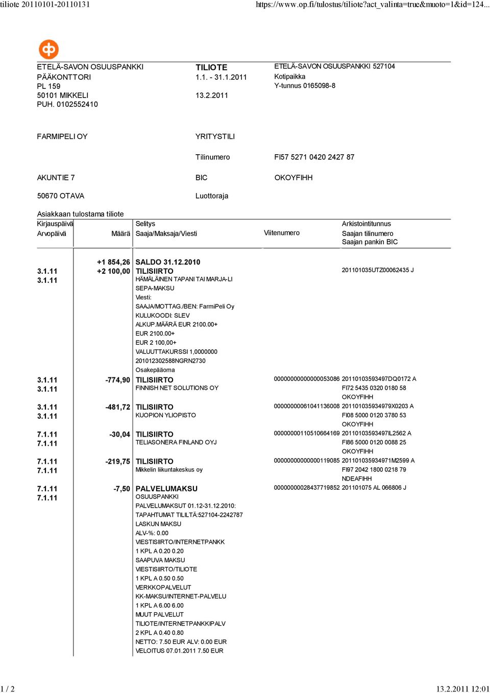 /BEN: FarmiPeli Oy KULUKOODI: SLEV ALKUP.MÄÄRÄ EUR 2100.00+ EUR 2100.00+ EUR 2 100,00+ VALUUTTAKURSSI 1,0000000 201012302588NGRN2730 Osakepääoma 3.1.11-774,90 TILISIIRTO 00000000000000053086 20110103593497DQ0172 A 3.