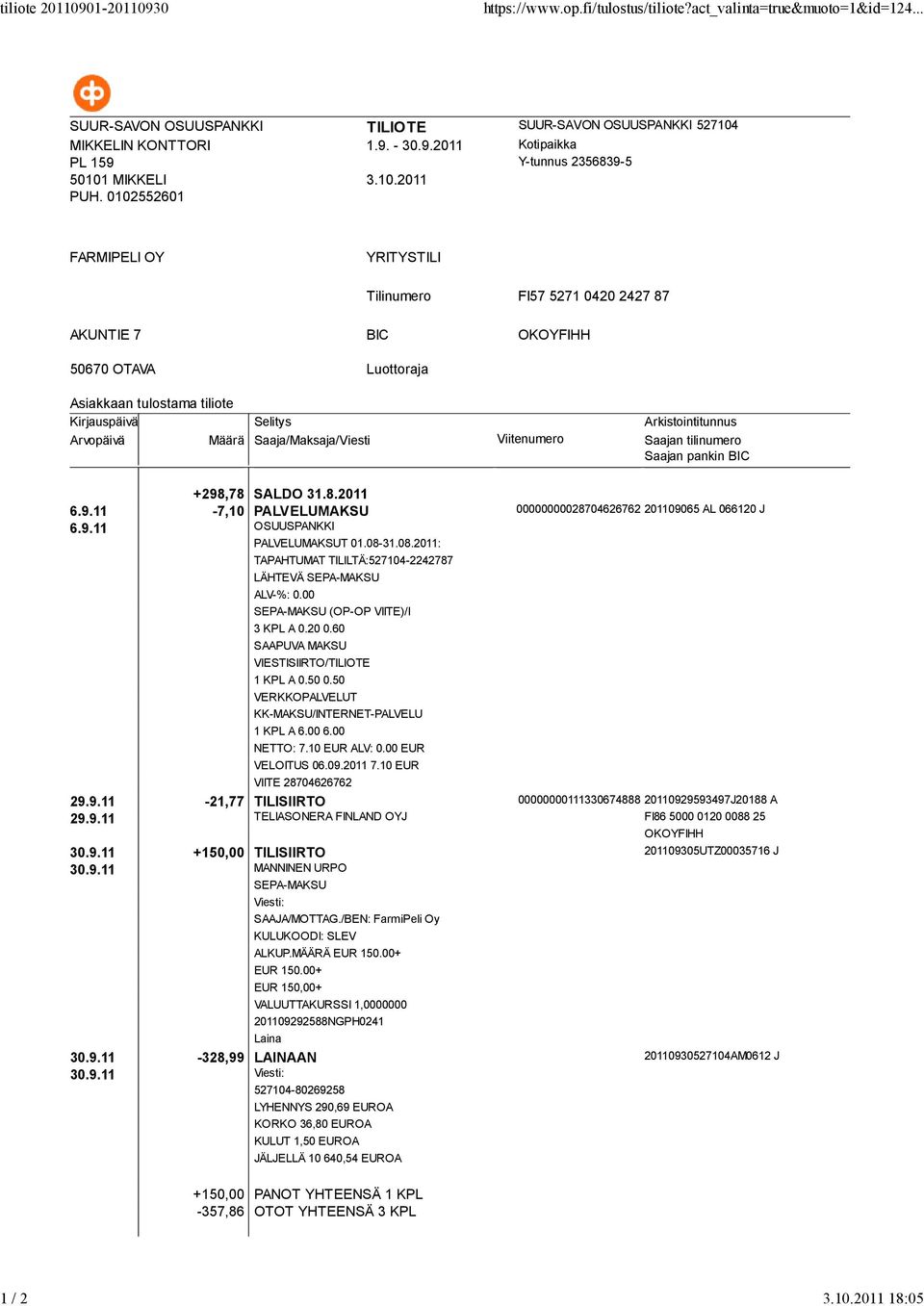 31.08.2011: LÄHTEVÄ SEPA-MAKSU SEPA-MAKSU (OP-OP VIITE)/I 3 KPL A 0.20 0.60 SAAPUVA MAKSU VIESTISIIRTO/TILIOTE 1 KPL A 0.50 0.50 NETTO: 7.10 EUR ALV: 0.00 EUR VELOITUS 06.09.2011 7.