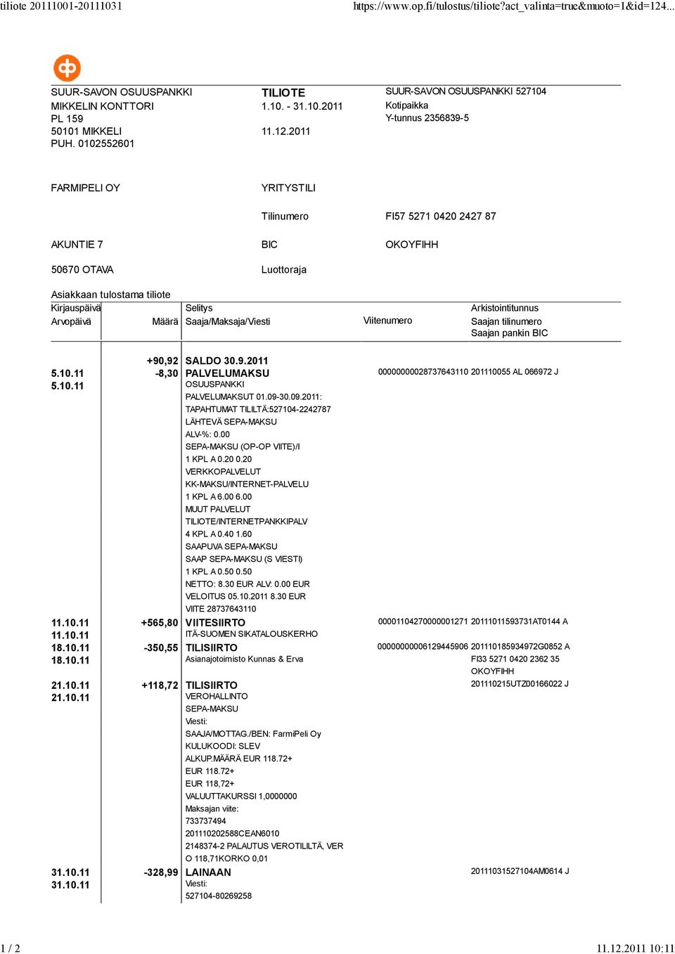 30.09.2011: LÄHTEVÄ SEPA-MAKSU SEPA-MAKSU (OP-OP VIITE)/I 1 KPL A 0.20 0.20 4 KPL A 0.40 1.60 SAAPUVA SEPA-MAKSU SAAP SEPA-MAKSU (S VIESTI) 1 KPL A 0.50 0.50 NETTO: 8.30 EUR ALV: 0.00 EUR VELOITUS 05.