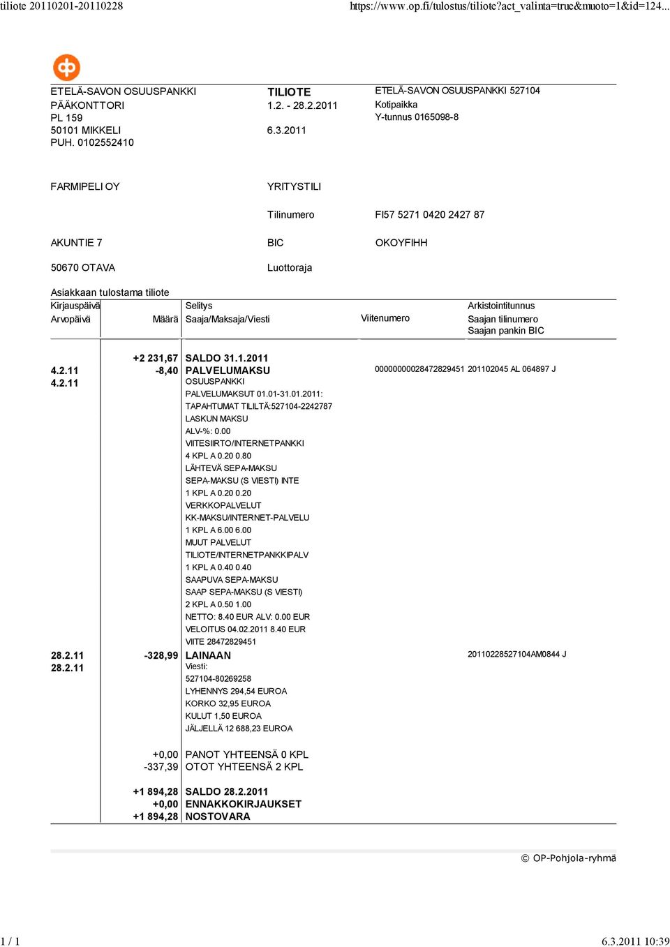 20 0.80 LÄHTEVÄ SEPA-MAKSU SEPA-MAKSU (S VIESTI) INTE 1 KPL A 0.20 0.20 1 KPL A 0.40 0.40 SAAPUVA SEPA-MAKSU SAAP SEPA-MAKSU (S VIESTI) 2 KPL A 0.50 1.00 NETTO: 8.40 EUR ALV: 0.00 EUR VELOITUS 04.02.