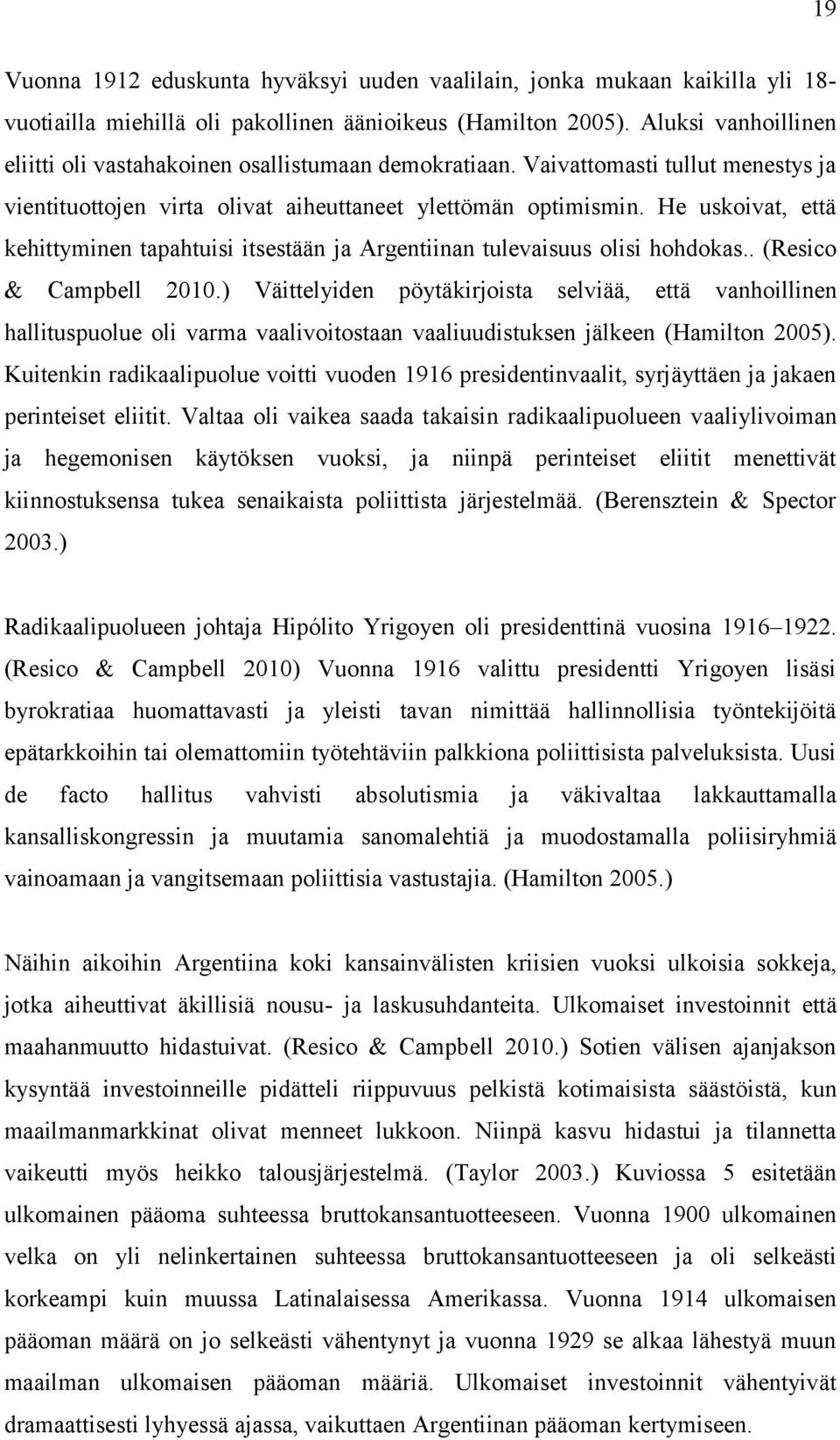 He uskoiva, eä kehiyminen apahuisi isesään ja Argeniinan ulevaisuus olisi hohdokas.. (Resico & Campbell 2010.