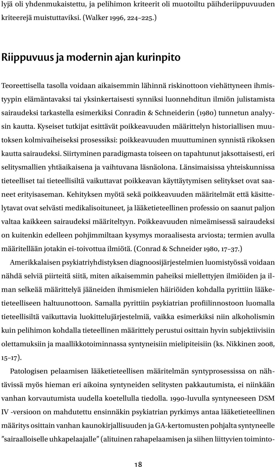 julistamista sairaudeksi tarkastella esimerkiksi Conradin & Schneiderin (1980) tunnetun analyysin kautta.