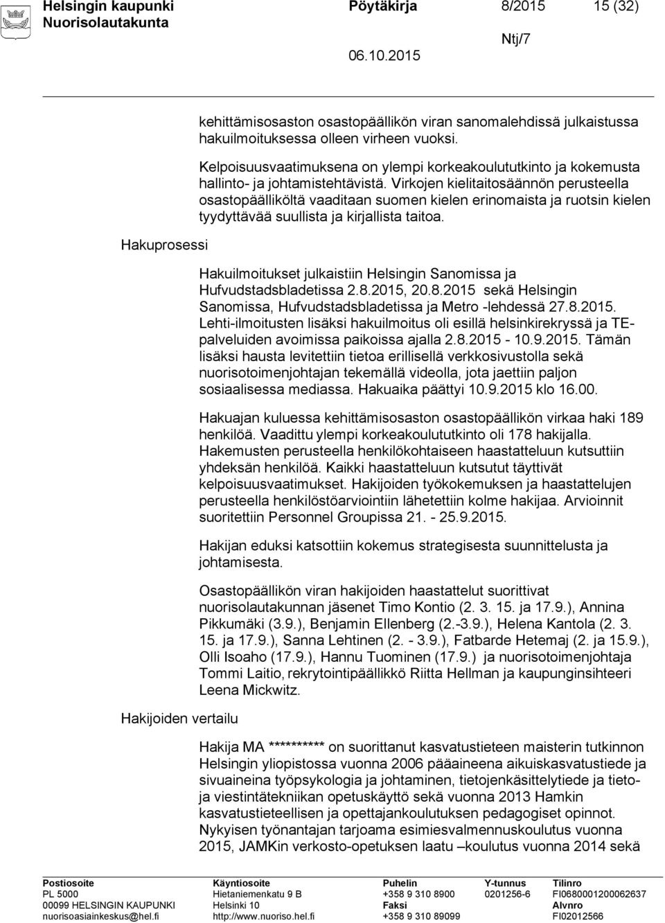 Virkojen kielitaitosäännön perusteella osastopäälliköltä vaaditaan suomen kielen erinomaista ja ruotsin kielen tyydyttävää suullista ja kirjallista taitoa.