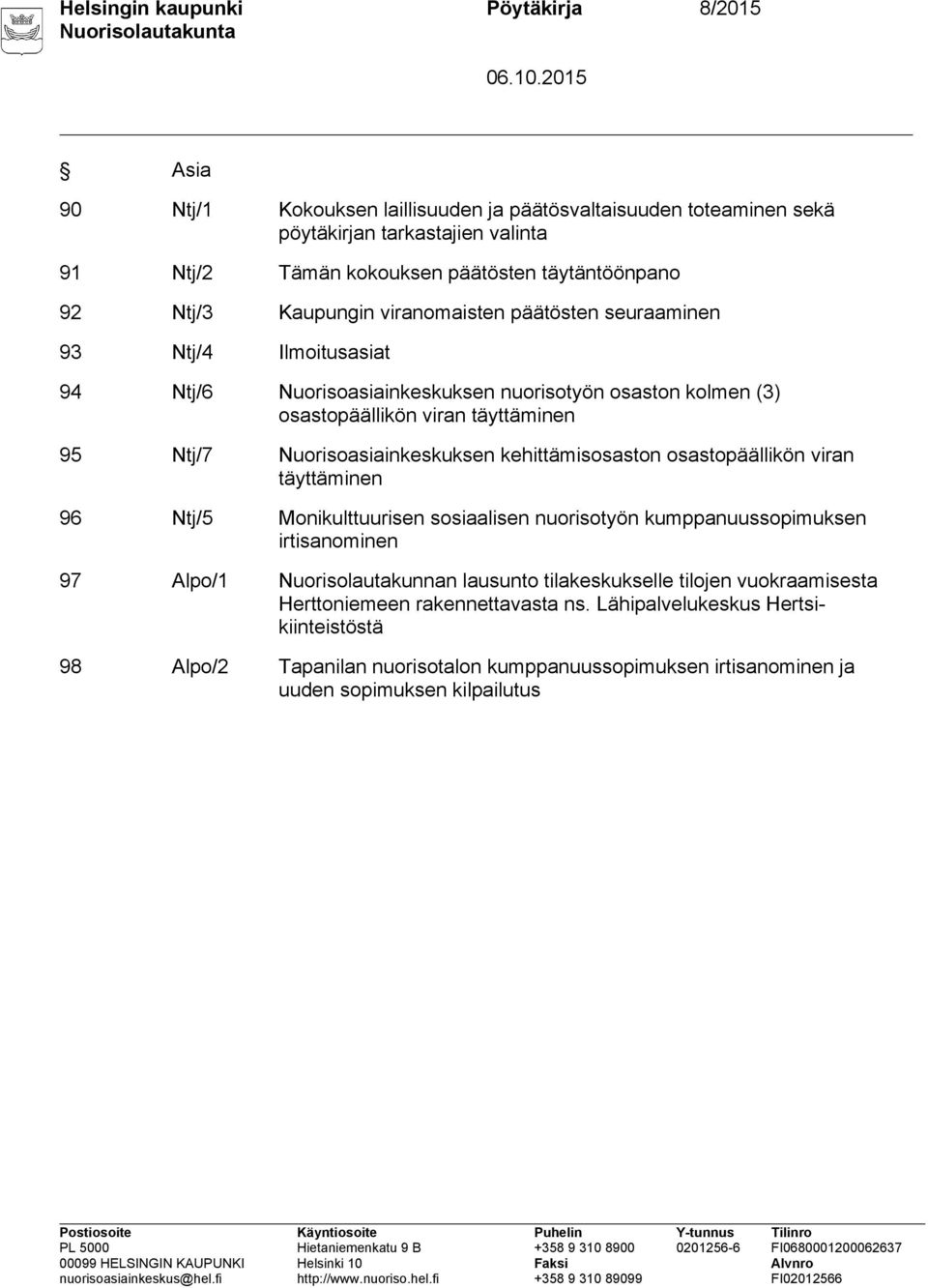 Nuorisoasiainkeskuksen kehittämisosaston osastopäällikön viran täyttäminen 96 Ntj/5 Monikulttuurisen sosiaalisen nuorisotyön kumppanuussopimuksen irtisanominen 97 Alpo/1 Nuorisolautakunnan