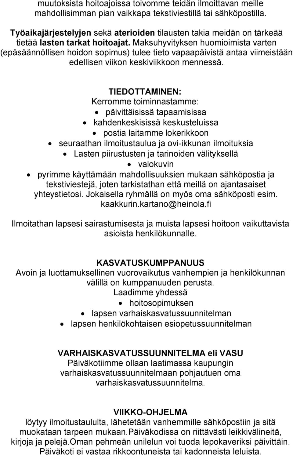 Maksuhyvityksen huomioimista varten (epäsäännöllisen hoidon sopimus) tulee tieto vapaapäivistä antaa viimeistään edellisen viikon keskiviikkoon mennessä.