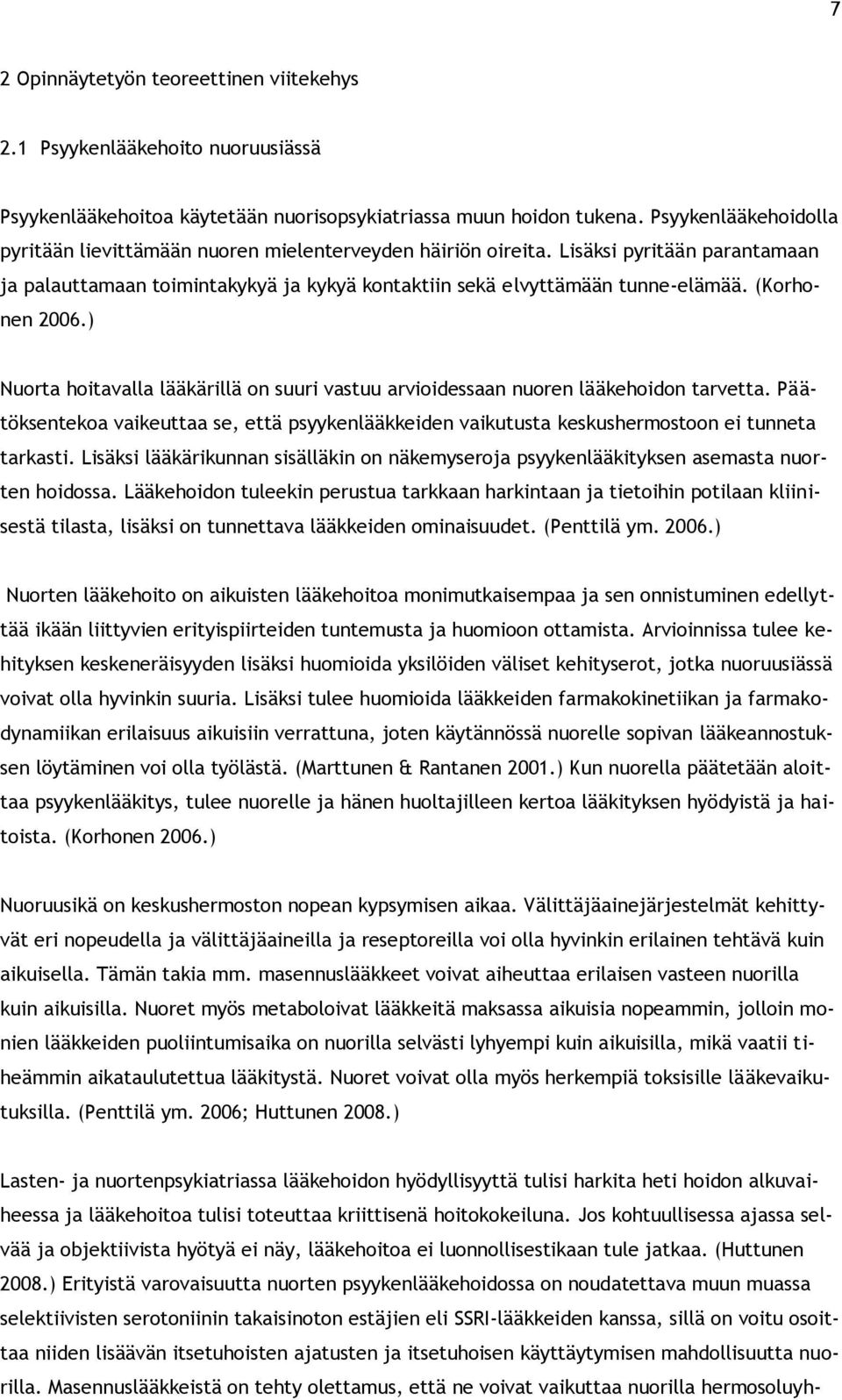 (Korhonen 2006.) Nuorta hoitavalla lääkärillä on suuri vastuu arvioidessaan nuoren lääkehoidon tarvetta.