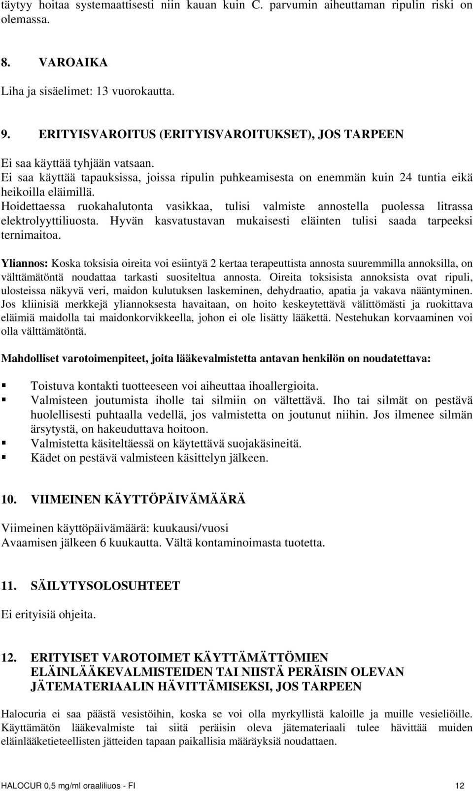 Hoidettaessa ruokahalutonta vasikkaa, tulisi valmiste annostella puolessa litrassa elektrolyyttiliuosta. Hyvän kasvatustavan mukaisesti eläinten tulisi saada tarpeeksi ternimaitoa.