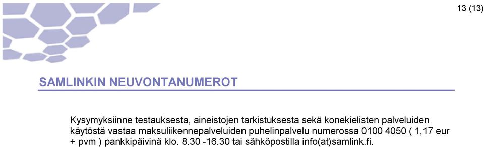 vastaa maksuliikennepalveluiden puhelinpalvelu numerossa 0100 4050 (