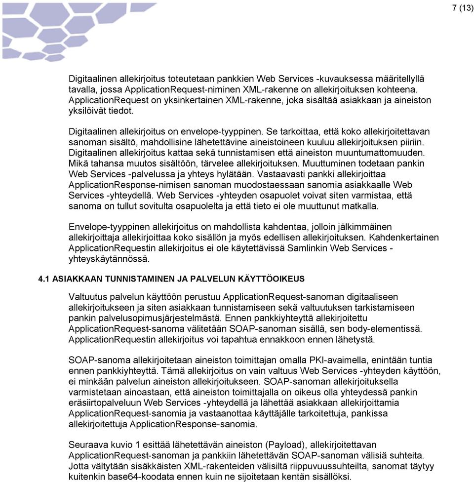 Se tarkoittaa, että koko allekirjoitettavan sanoman sisältö, mahdollisine lähetettävine aineistoineen kuuluu allekirjoituksen piiriin.