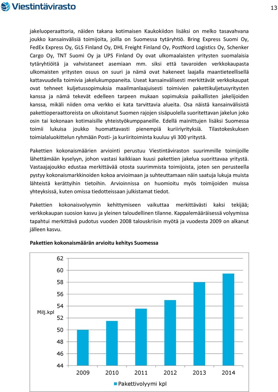 tytäryhtiöitä ja vahvistaneet asemiaan mm.