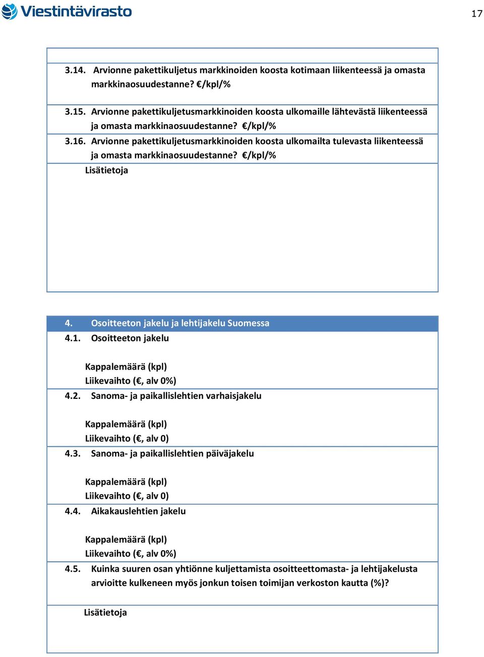 Arvionne pakettikuljetusmarkkinoiden koosta ulkomailta tulevasta liikenteessä ja omasta markkinaosuudestanne? /kpl/% Lisätietoja 4. Osoitteeton jakelu ja lehtijakelu Suomessa 4.1.