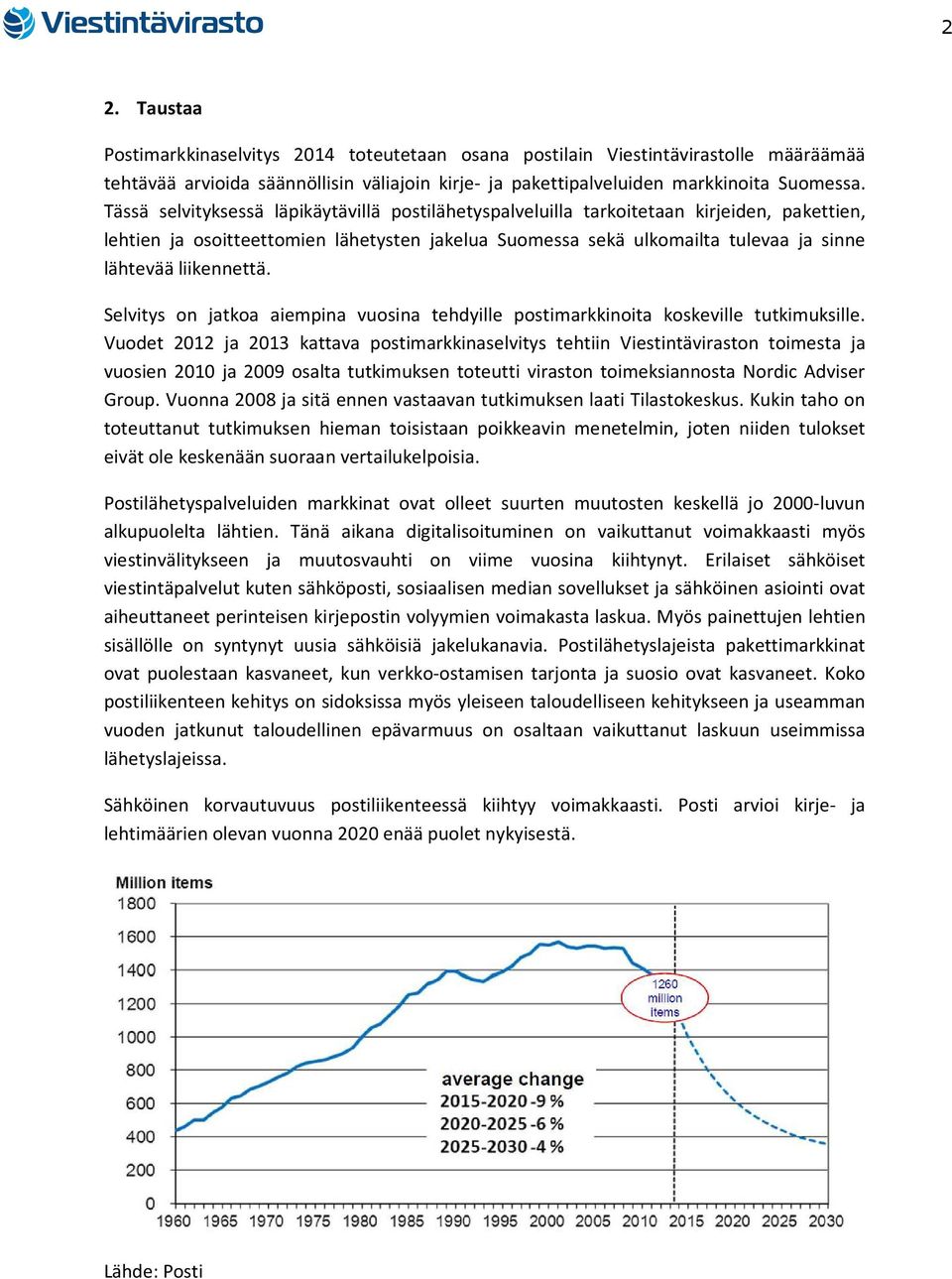 liikennettä. Selvitys on jatkoa aiempina vuosina tehdyille postimarkkinoita koskeville tutkimuksille.