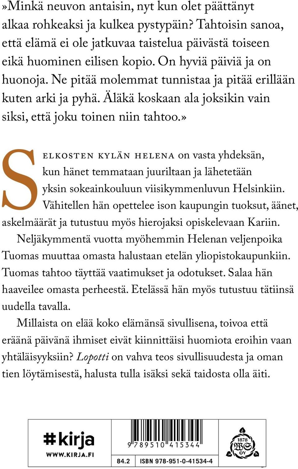 » Selkosten kylän helena on vasta yhdeksän, kun hänet temmataan juuriltaan ja lähetetään yksin sokeainkouluun viisikymmenluvun Helsinkiin.
