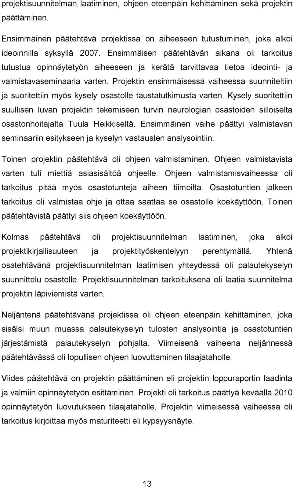 Projektin ensimmäisessä vaiheessa suunniteltiin ja suoritettiin myös kysely osastolle taustatutkimusta varten.