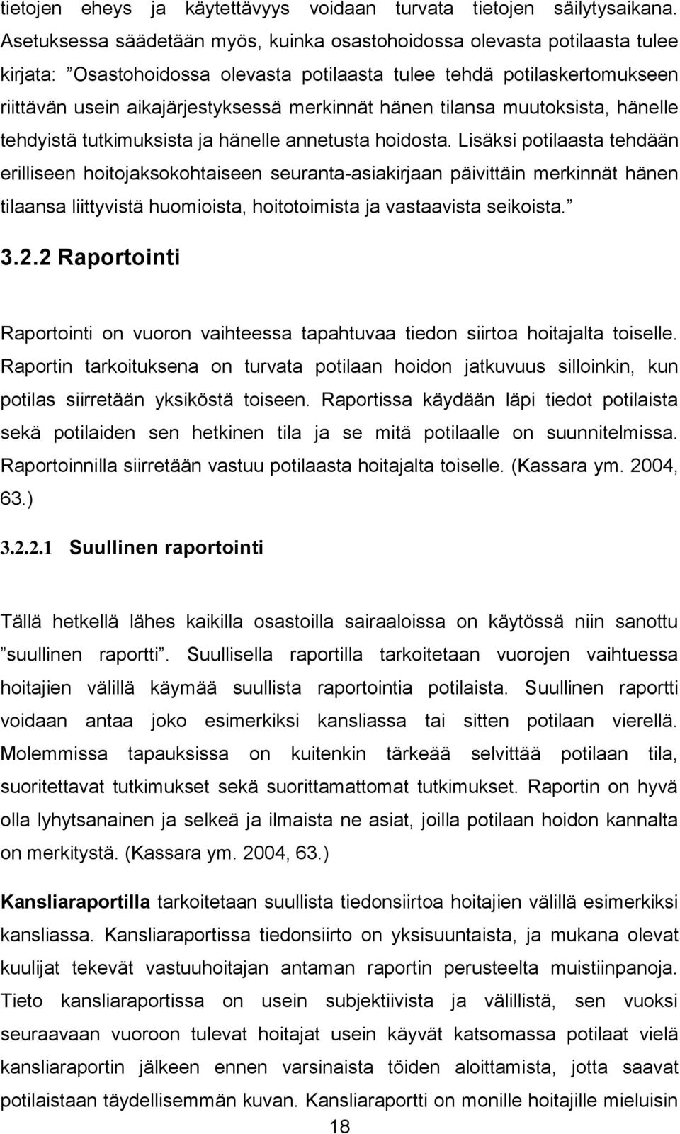 hänen tilansa muutoksista, hänelle tehdyistä tutkimuksista ja hänelle annetusta hoidosta.