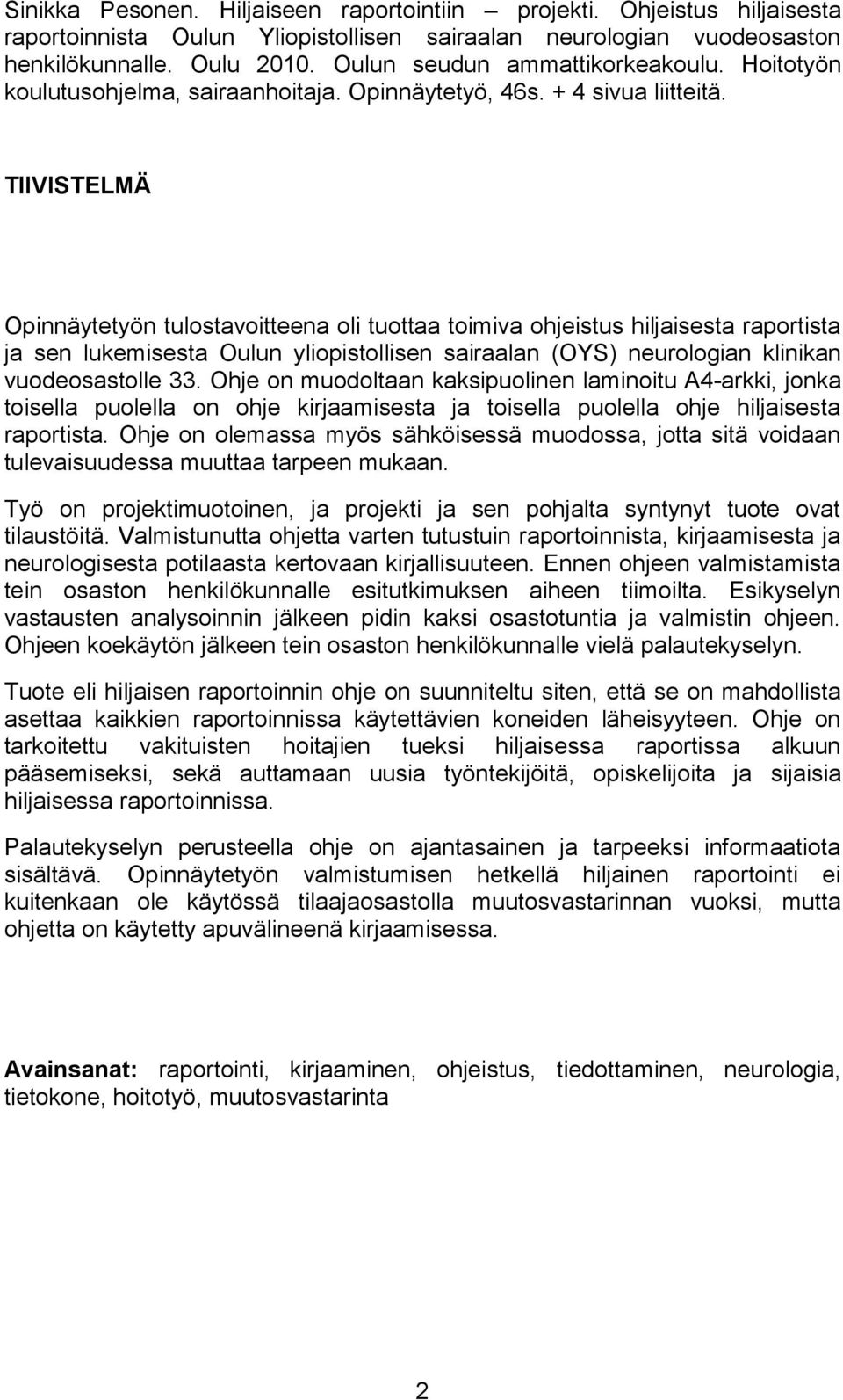 TIIVISTELMÄ Opinnäytetyön tulostavoitteena oli tuottaa toimiva ohjeistus hiljaisesta raportista ja sen lukemisesta Oulun yliopistollisen sairaalan (OYS) neurologian klinikan vuodeosastolle 33.