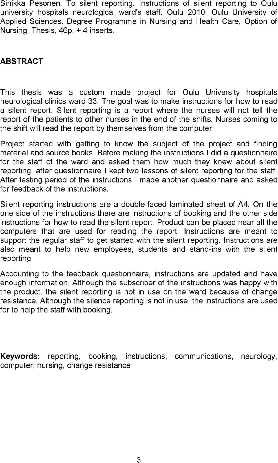 The goal was to make instructions for how to read a silent report. Silent reporting is a report where the nurses will not tell the report of the patients to other nurses in the end of the shifts.