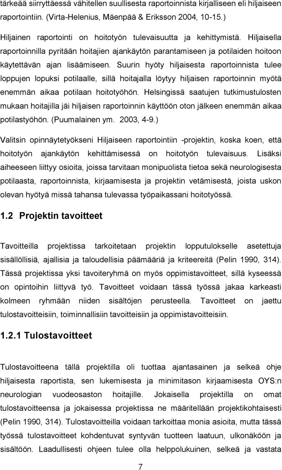 Suurin hyöty hiljaisesta raportoinnista tulee loppujen lopuksi potilaalle, sillä hoitajalla löytyy hiljaisen raportoinnin myötä enemmän aikaa potilaan hoitotyöhön.