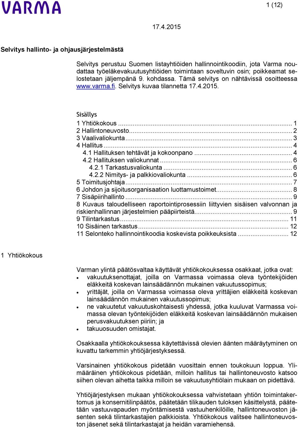 .. 3 4 Hallitus... 4 4.1 Hallituksen tehtävät ja kokoonpano... 4 4.2 Hallituksen valiokunnat... 6 4.2.1 Tarkastusvaliokunta... 6 4.2.2 Nimitys- ja palkkiovaliokunta... 6 5 Toimitusjohtaja.