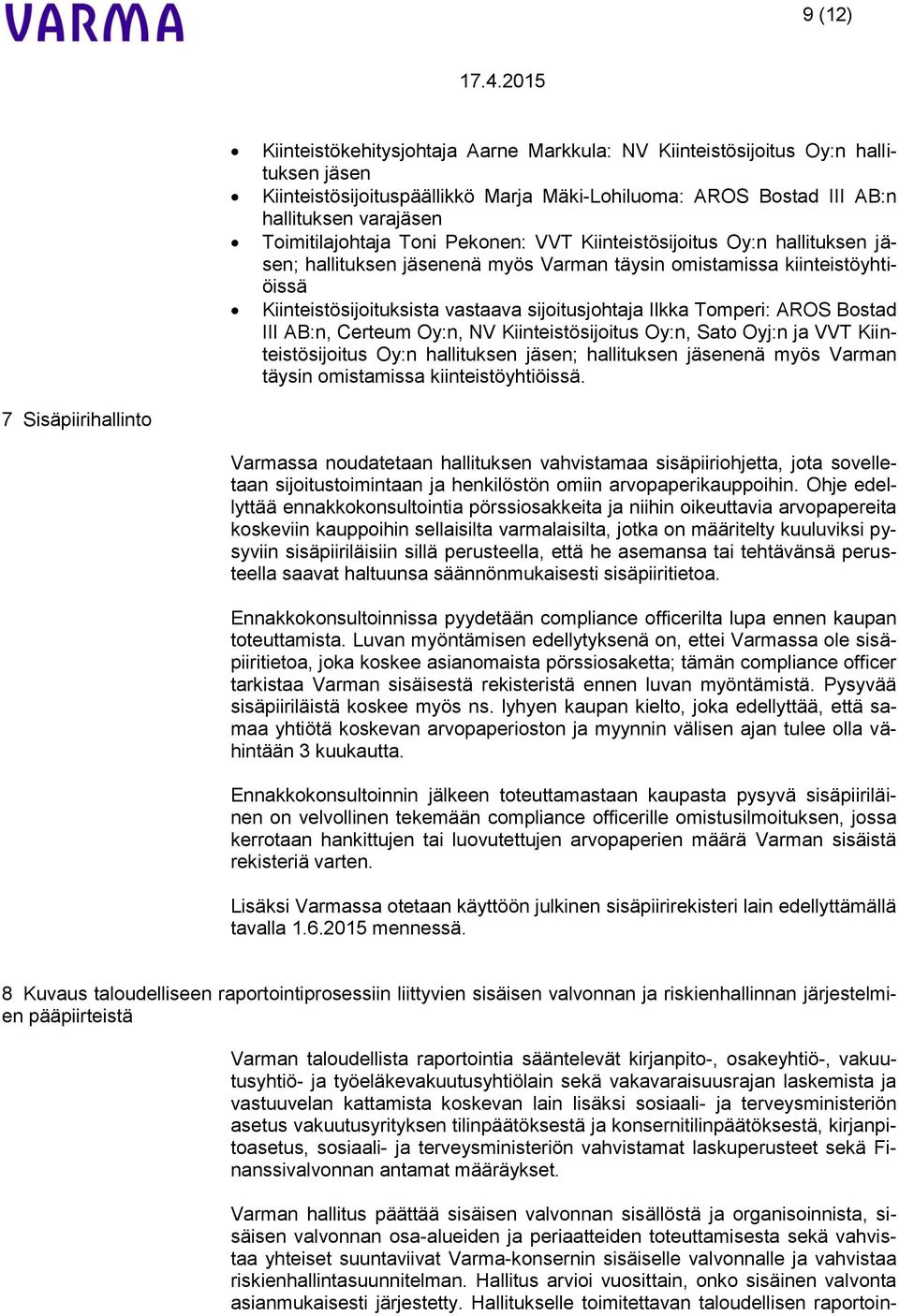 Ilkka Tomperi: AROS Bostad III AB:n, Certeum Oy:n, NV Kiinteistösijoitus Oy:n, Sato Oyj:n ja VVT Kiinteistösijoitus Oy:n hallituksen jäsen; hallituksen jäsenenä myös Varman täysin omistamissa