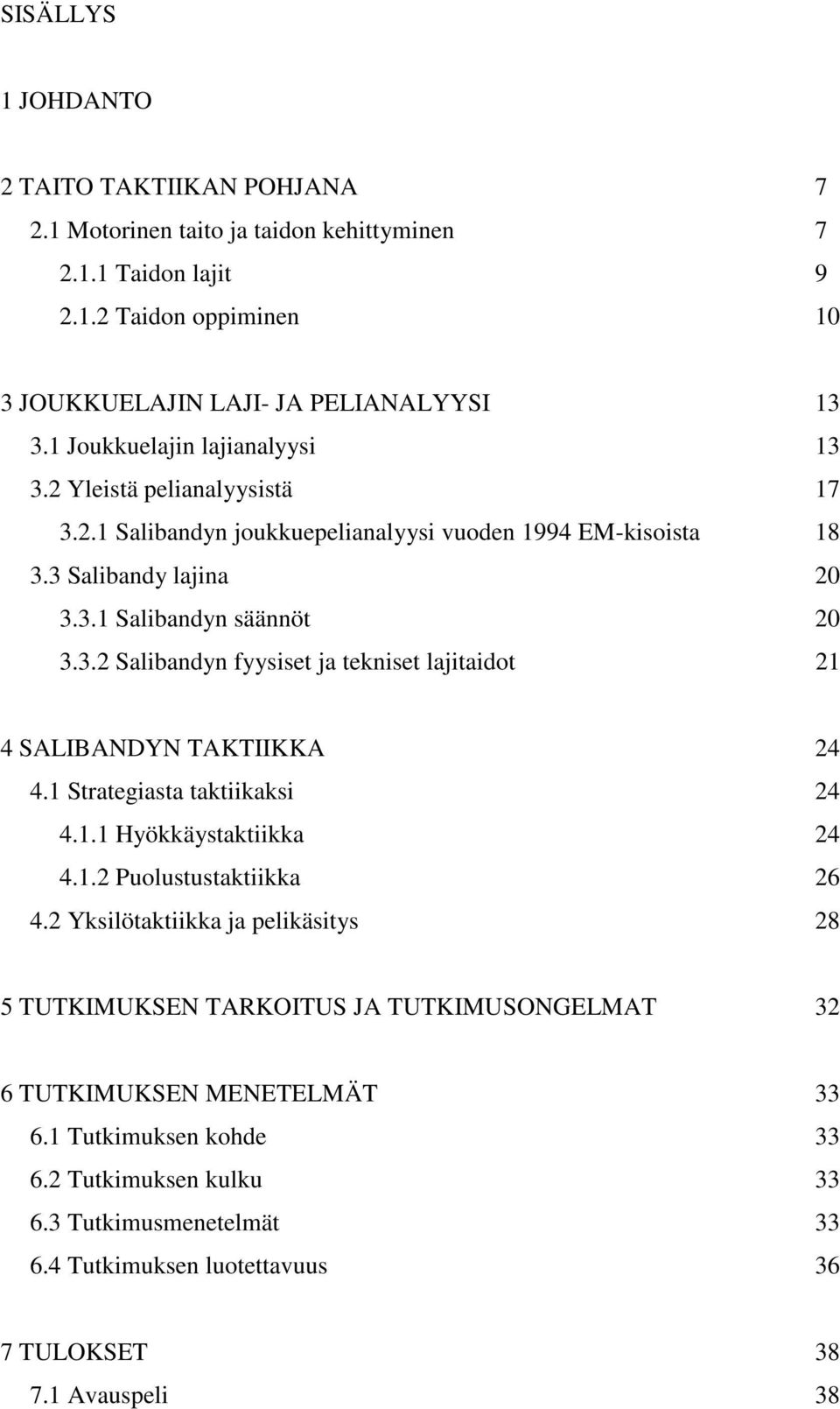 1 Strategiasta taktiikaksi 24 4.1.1 Hyökkäystaktiikka 24 4.1.2 Puolustustaktiikka 26 4.