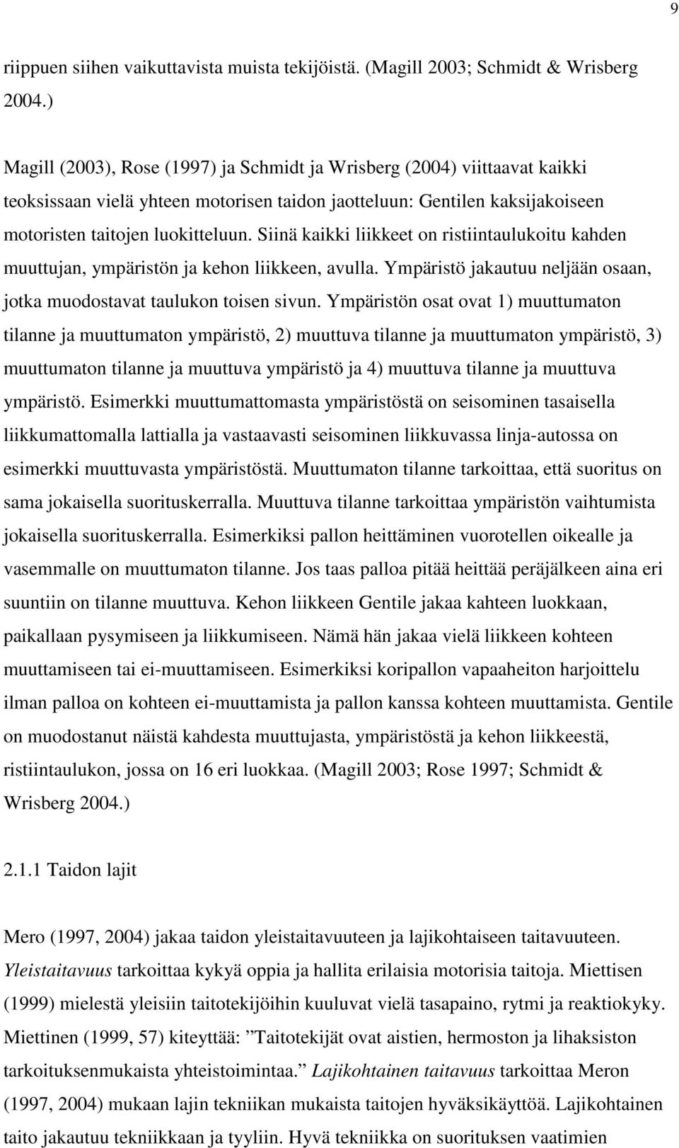 Siinä kaikki liikkeet on ristiintaulukoitu kahden muuttujan, ympäristön ja kehon liikkeen, avulla. Ympäristö jakautuu neljään osaan, jotka muodostavat taulukon toisen sivun.