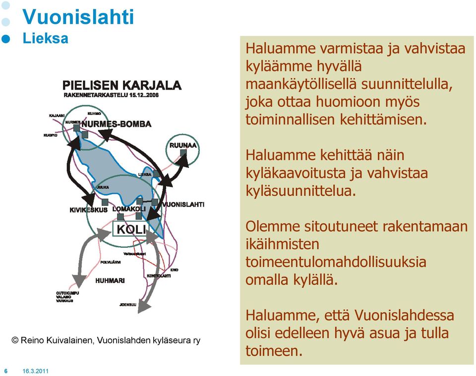 Haluamme kehittää näin kyläkaavoitusta ja vahvistaa kyläsuunnittelua.