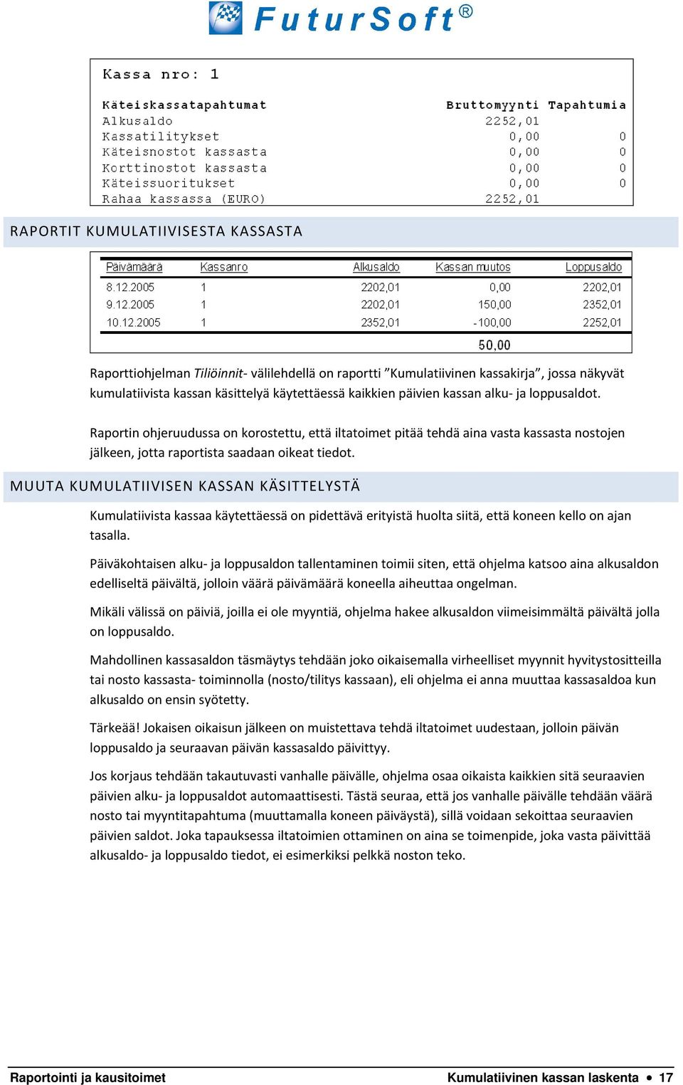 MUUTA KUMULATIIVISEN KASSAN KÄSITTELYSTÄ Kumulatiivista kassaa käytettäessä on pidettävä erityistä huolta siitä, että koneen kello on ajan tasalla.