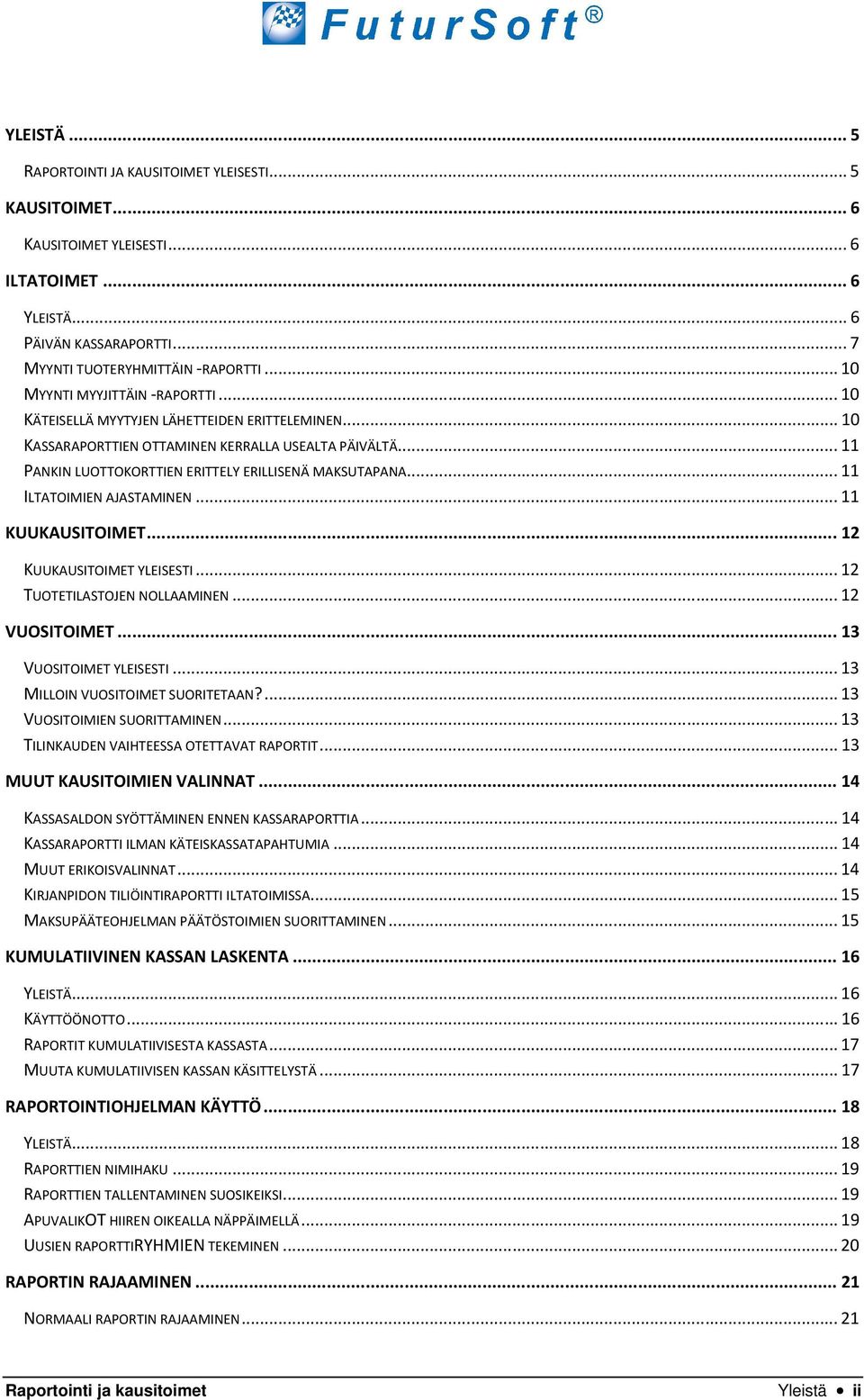 .. 11 PANKIN LUOTTOKORTTIEN ERITTELY ERILLISENÄ MAKSUTAPANA... 11 ILTATOIMIEN AJASTAMINEN... 11 KUUKAUSITOIMET... 12 KUUKAUSITOIMET YLEISESTI... 12 TUOTETILASTOJEN NOLLAAMINEN... 12 VUOSITOIMET.