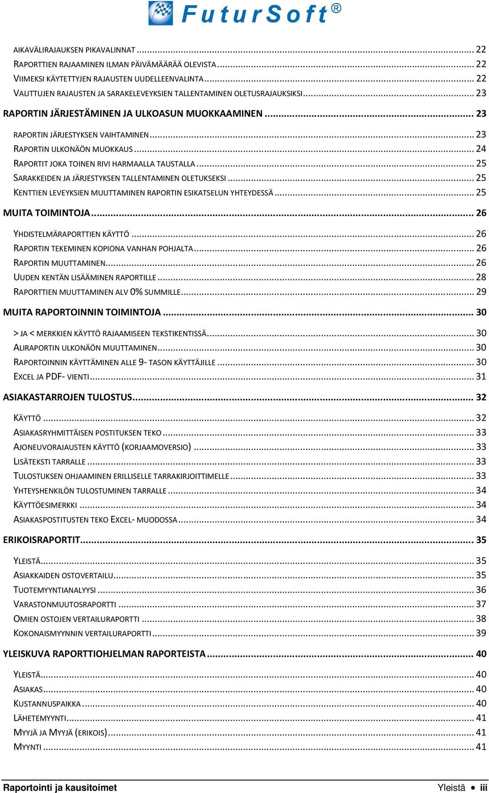 .. 23 RAPORTIN ULKONÄÖN MUOKKAUS... 24 RAPORTIT JOKA TOINEN RIVI HARMAALLA TAUSTALLA... 25 SARAKKEIDEN JA JÄRJESTYKSEN TALLENTAMINEN OLETUKSEKSI.