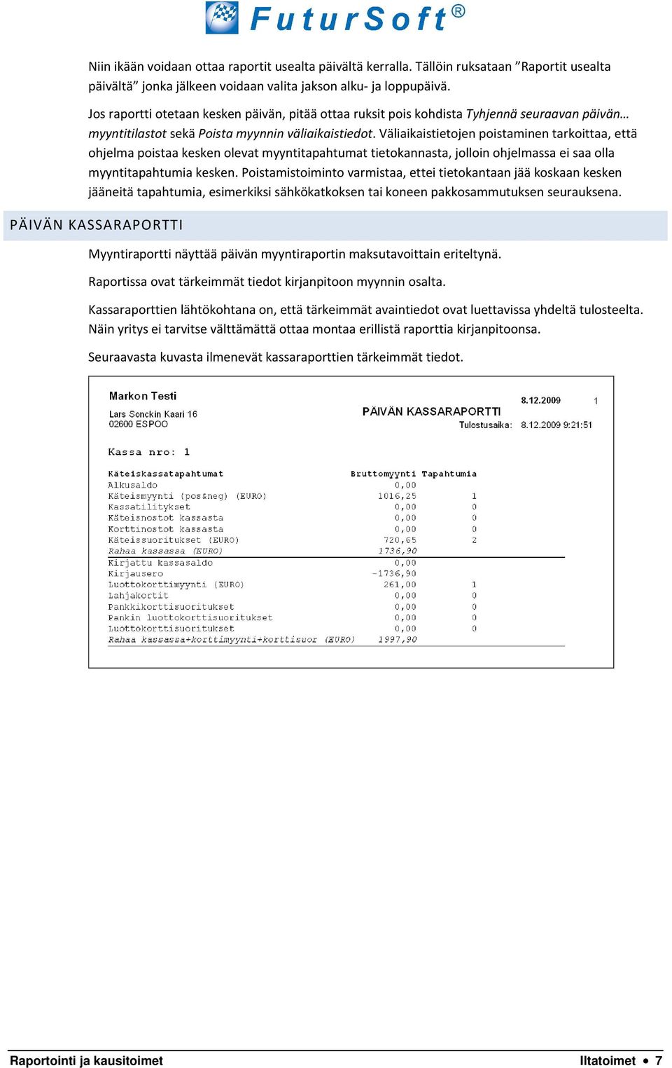 Väliaikaistietojen poistaminen tarkoittaa, että ohjelma poistaa kesken olevat myyntitapahtumat tietokannasta, jolloin ohjelmassa ei saa olla myyntitapahtumia kesken.