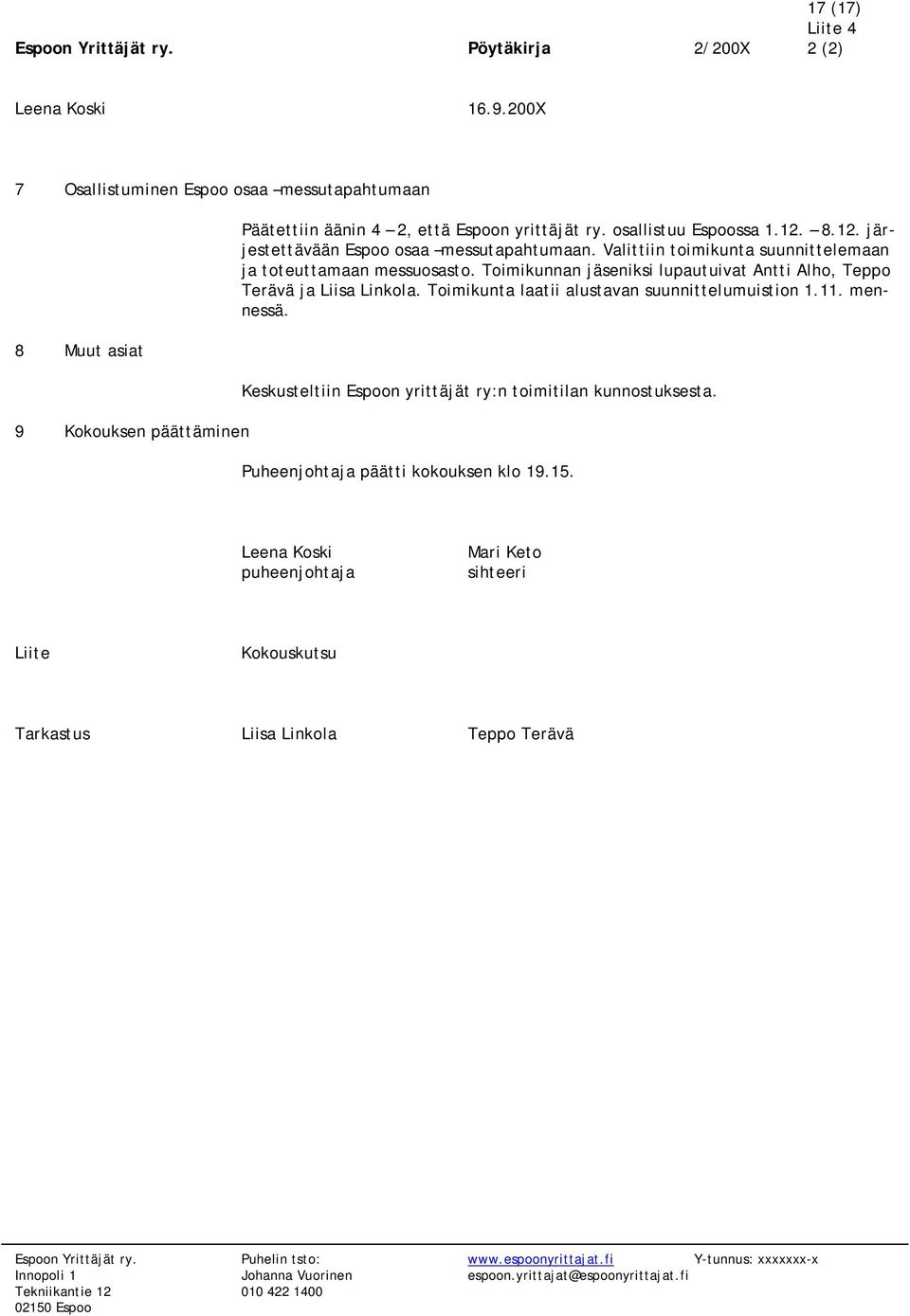 8.12. järjestettävään Espoo osaa messutapahtumaan. Valittiin toimikunta suunnittelemaan ja toteuttamaan messuosasto. Toimikunnan jäseniksi lupautuivat Antti Alho, Teppo Terävä ja Liisa Linkola.