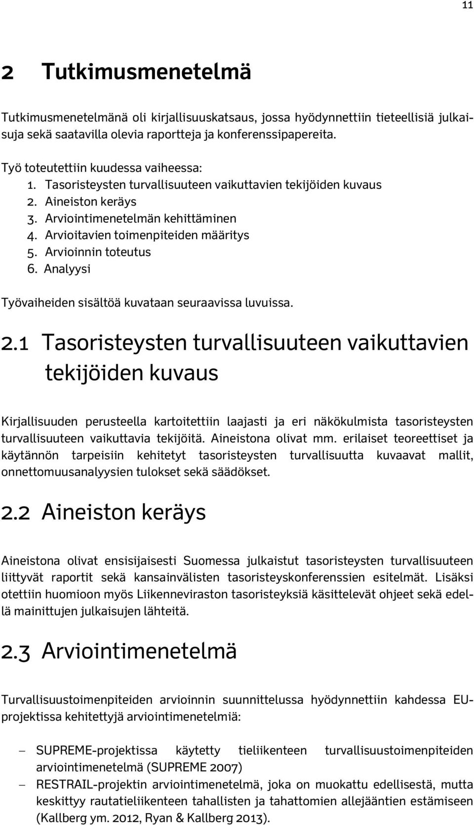 Arvioinnin toteutus 6. Analyysi Työvaiheiden sisältöä kuvataan seuraavissa luvuissa. 2.