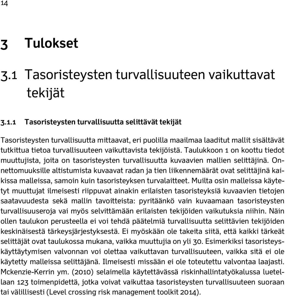 Onnettomuuksille altistumista kuvaavat radan ja tien liikennemäärät ovat selittäjinä kaikissa malleissa, samoin kuin tasoristeyksen turvalaitteet.