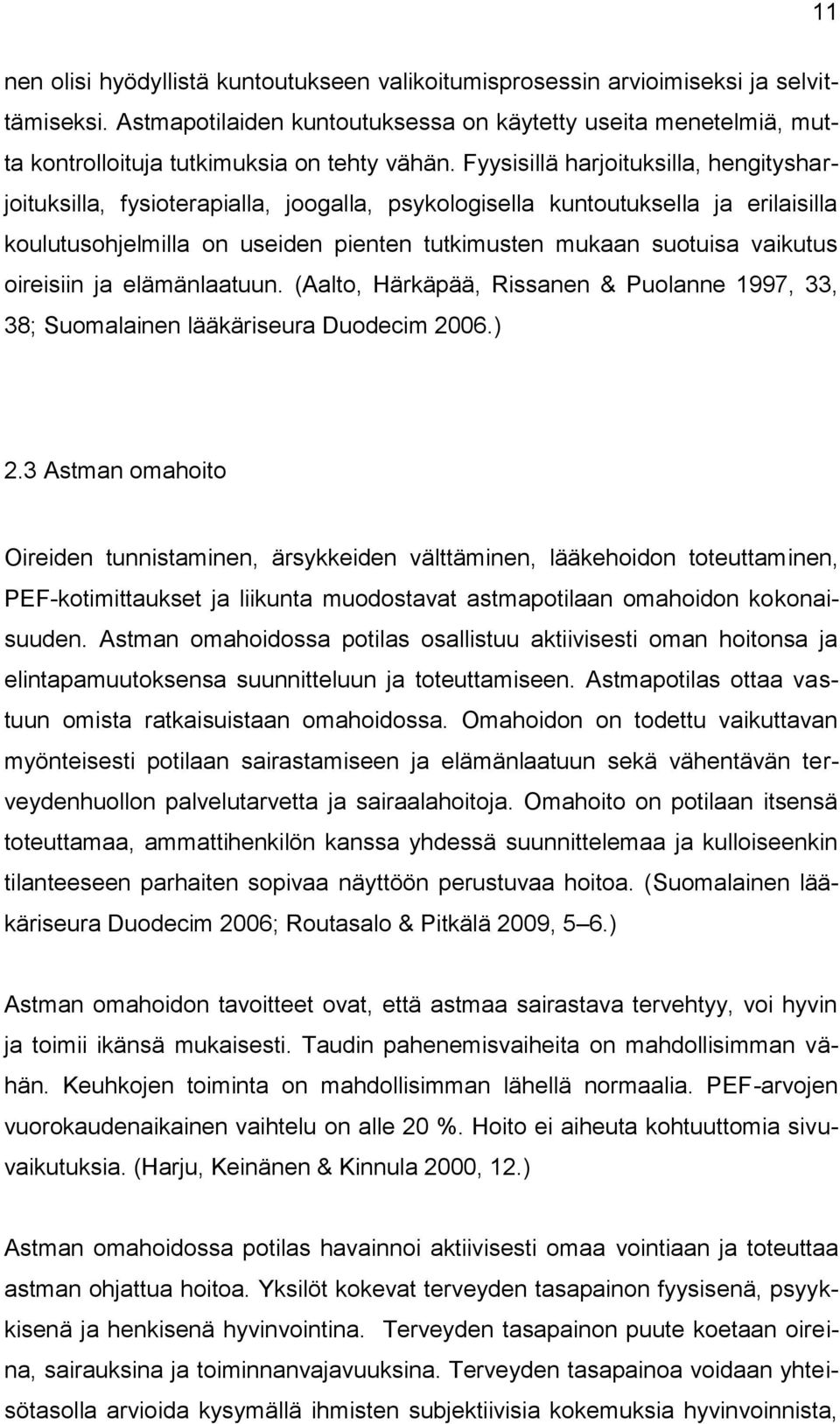 Fyysisillä harjoituksilla, hengitysharjoituksilla, fysioterapialla, joogalla, psykologisella kuntoutuksella ja erilaisilla koulutusohjelmilla on useiden pienten tutkimusten mukaan suotuisa vaikutus