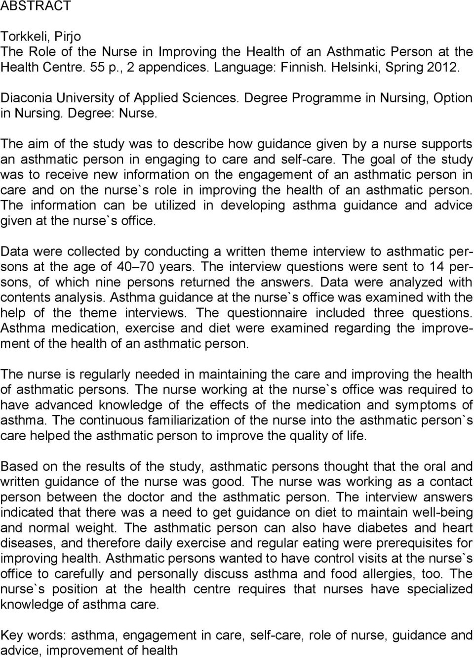 The aim of the study was to describe how guidance given by a nurse supports an asthmatic person in engaging to care and self-care.