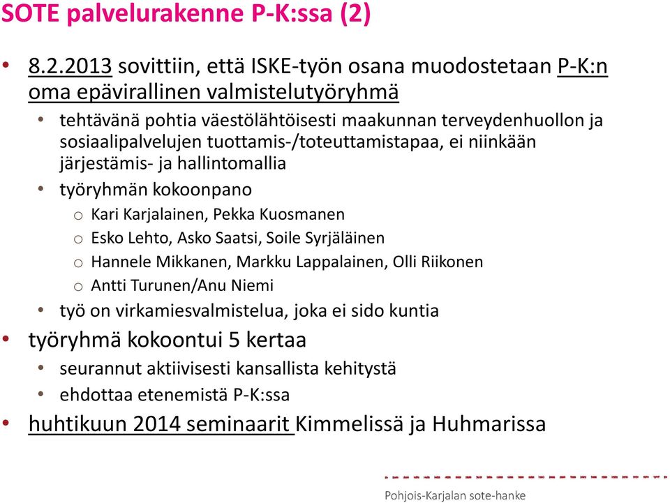 sosiaalipalvelujen tuottamis-/toteuttamistapaa, ei niinkään järjestämis- ja hallintomallia työryhmän kokoonpano o Kari Karjalainen, Pekka Kuosmanen o Esko Lehto, Asko