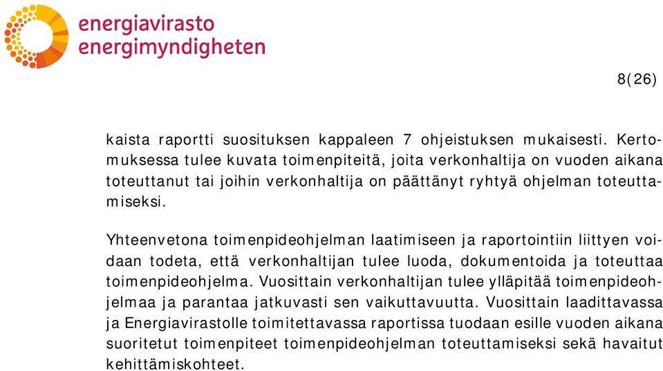 Yhteenvetona toimenpideohjelman laatimiseen ja raportointiin liittyen voidaan todeta, että verkonhaltijan tulee luoda, dokumentoida ja toteuttaa toimenpideohjelma.