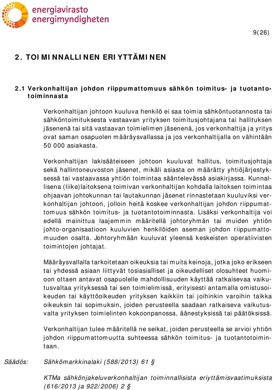 toimitusjohtajana tai hallituksen jäsenenä tai sitä vastaavan toimielimen jäsenenä, jos verkonhaltija ja yritys ovat saman osapuolen määräysvallassa ja jos verkonhaltijalla on vähintään 50 000