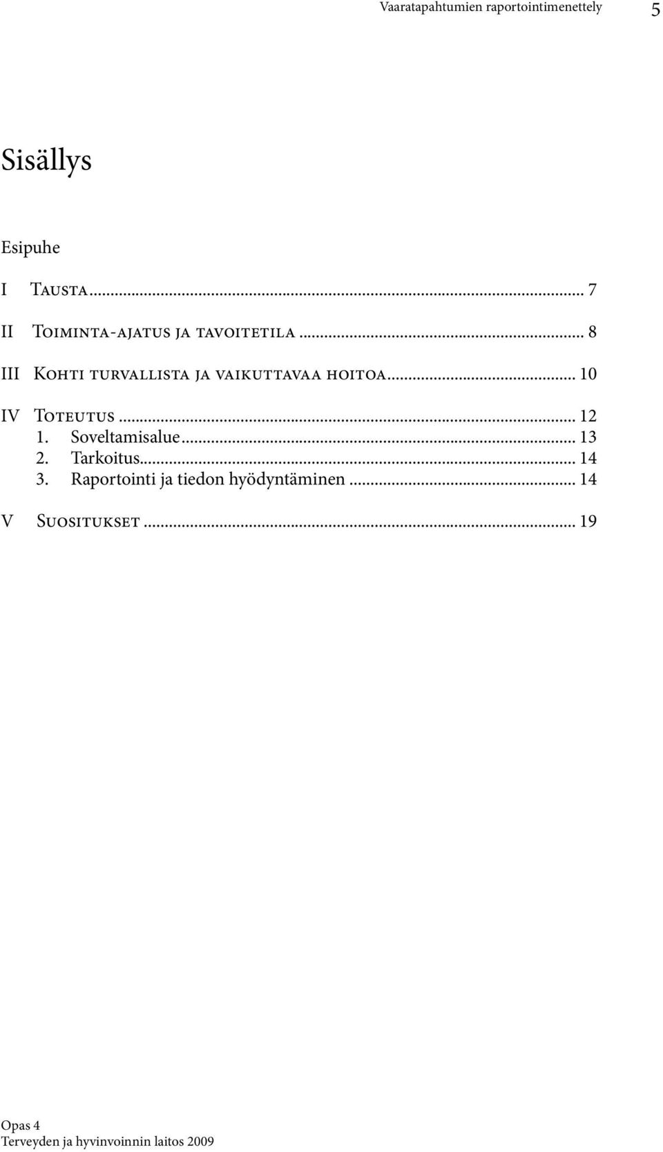 .. 8 III Kohti turvallista ja vaikuttavaa hoitoa... 10 IV Toteutus.