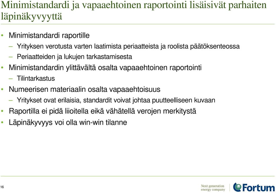 osalta vapaaehtoinen raportointi Tilintarkastus Numeerisen materiaalin osalta vapaaehtoisuus Yritykset ovat erilaisia, standardit