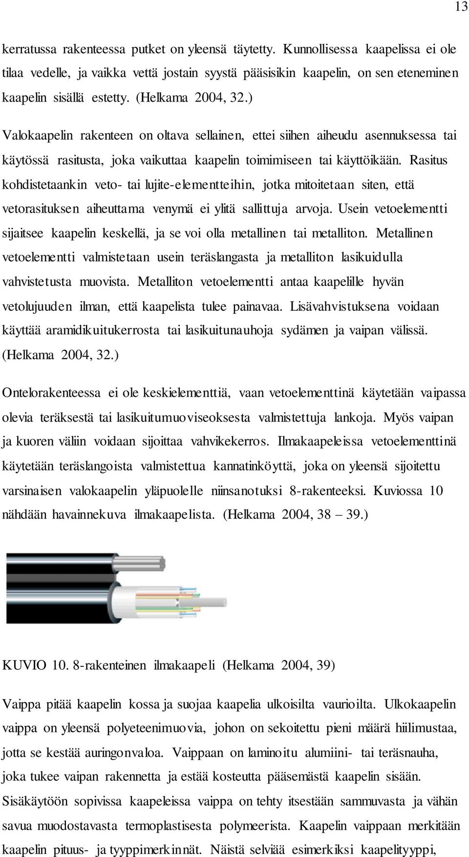 Rasitus kohdistetaankin veto- tai lujite-elementteihin, jotka mitoitetaan siten, että vetorasituksen aiheuttama venymä ei ylitä sallittuja arvoja.