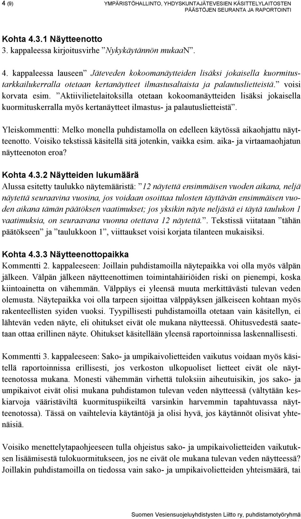 kappaleessa lauseen Jäteveden kokoomanäytteiden lisäksi jokaisella kuormitustarkkailukerralla otetaan kertanäytteet ilmastusaltaista ja palautuslietteistä. voisi korvata esim.