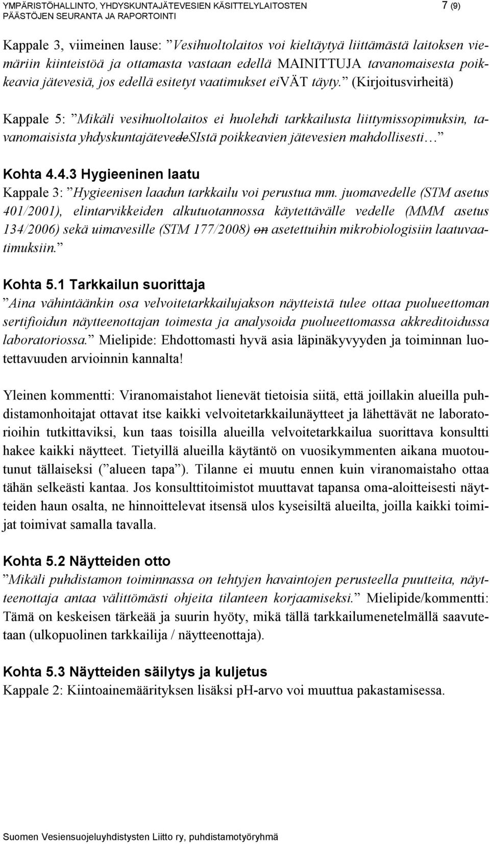 (Kirjoitusvirheitä) Kappale 5: Mikäli vesihuoltolaitos ei huolehdi tarkkailusta liittymissopimuksin, tavanomaisista yhdyskuntajätevedesistä poikkeavien jätevesien mahdollisesti Kohta 4.