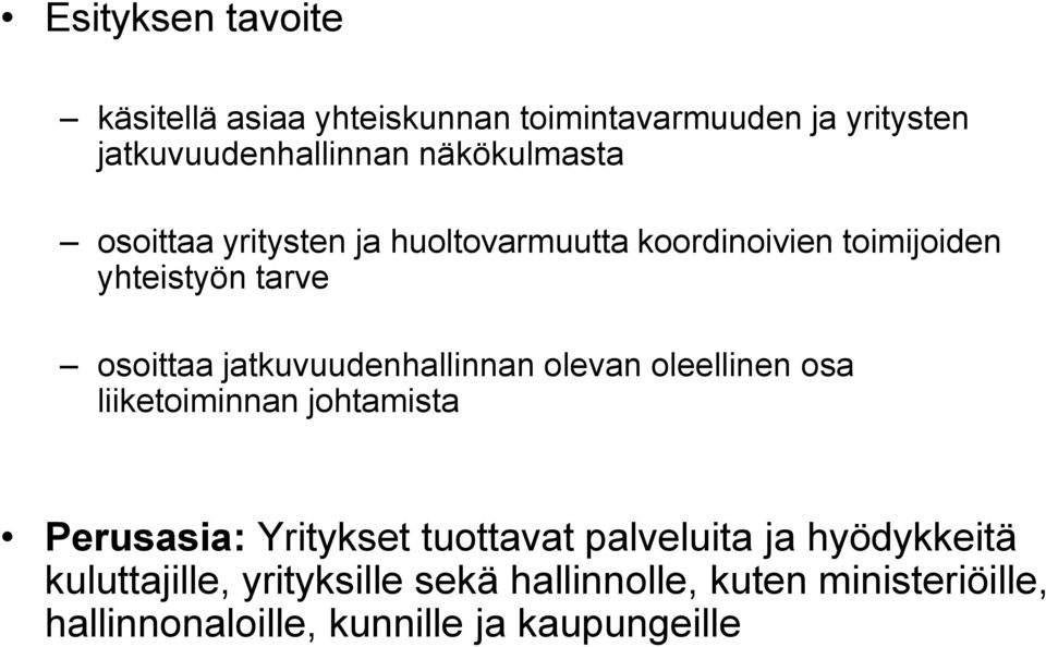 jatkuvuudenhallinnan olevan oleellinen osa liiketoiminnan johtamista Perusasia: Yritykset tuottavat