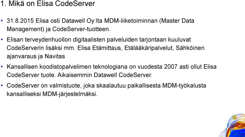 Elisa Etämittaus, Etälääkäripalvelut, Sähköinen ajanvaraus ja Navitas Kansallisen koodistopalvelimen teknologiana on vuodesta 2007