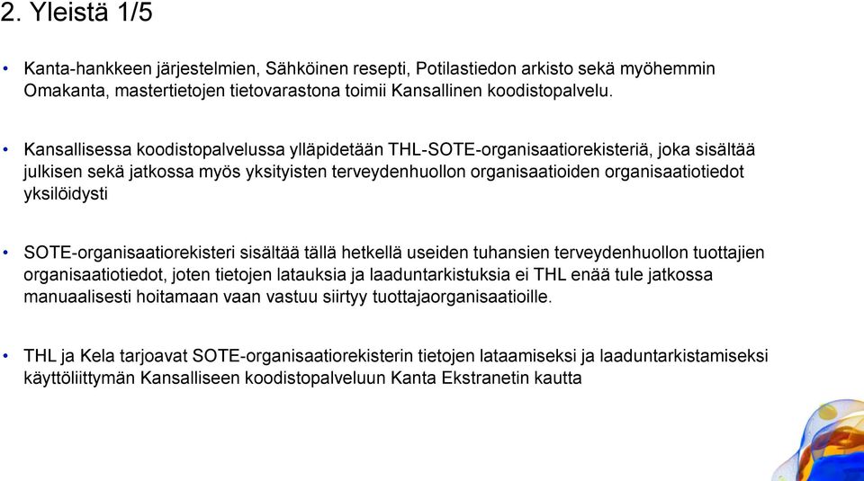 SOTE-organisaatiorekisteri sisältää tällä hetkellä useiden tuhansien terveydenhuollon tuottajien organisaatiotiedot, joten tietojen latauksia ja laaduntarkistuksia ei THL enää tule jatkossa