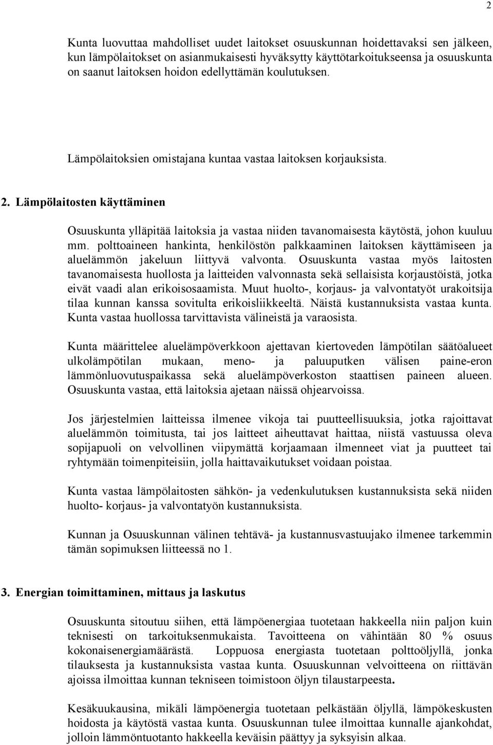 Lämpölaitosten käyttäminen Osuuskunta ylläpitää laitoksia ja vastaa niiden tavanomaisesta käytöstä, johon kuuluu mm.