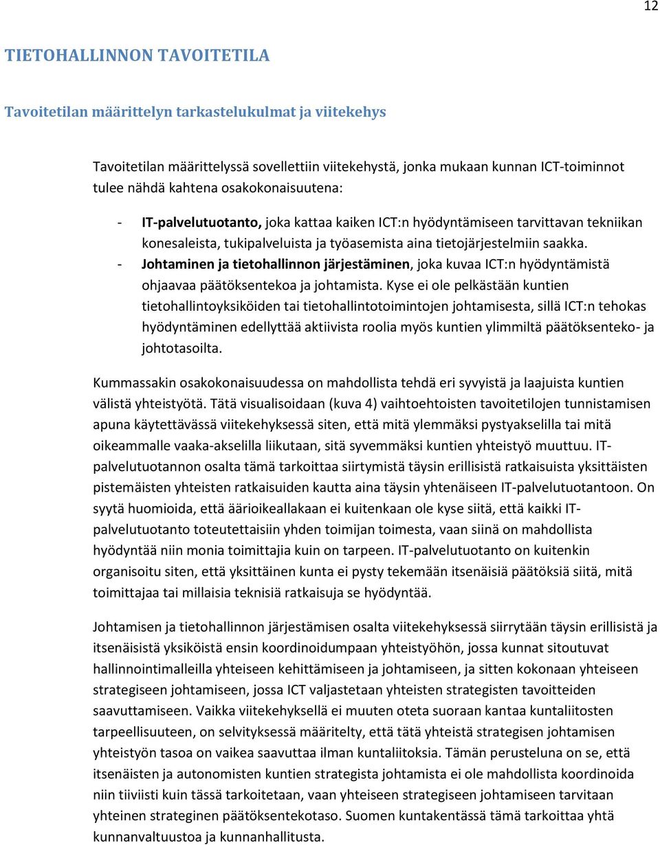 - Johtaminen ja tietohallinnon järjestäminen, joka kuvaa ICT:n hyödyntämistä ohjaavaa päätöksentekoa ja johtamista.