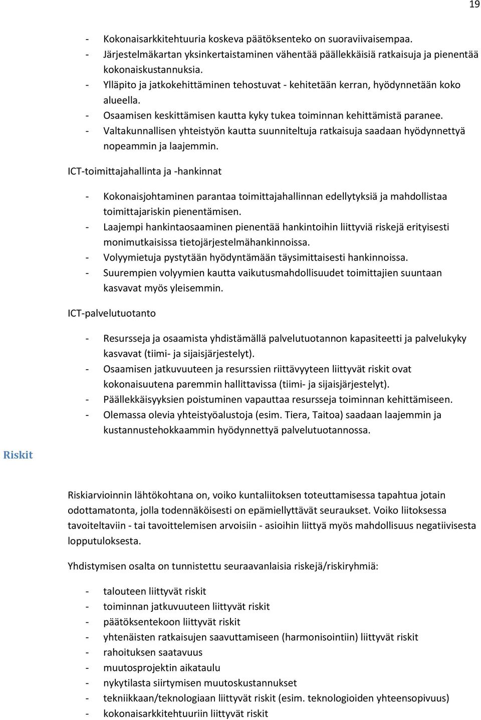 - Valtakunnallisen yhteistyön kautta suunniteltuja ratkaisuja saadaan hyödynnettyä nopeammin ja laajemmin.